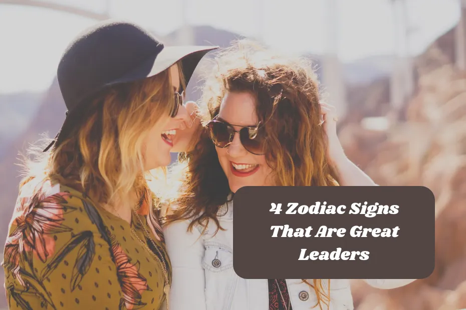 4 Zodiac Signs That Are Great Leaders