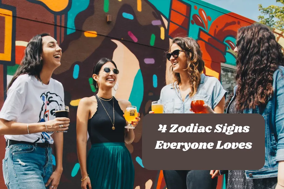 4 Zodiac Signs Everyone Loves