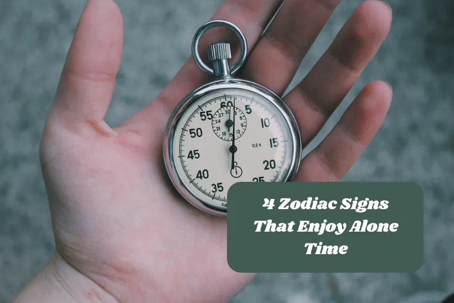 4 Zodiac Signs That Enjoy Alone Time
