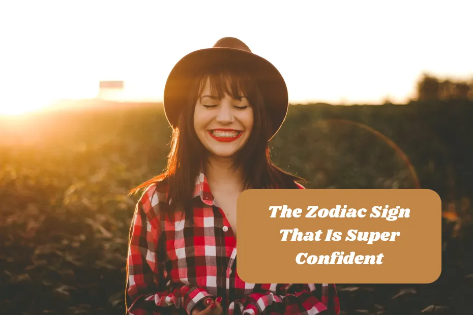 The Zodiac Sign That Is Super Confident